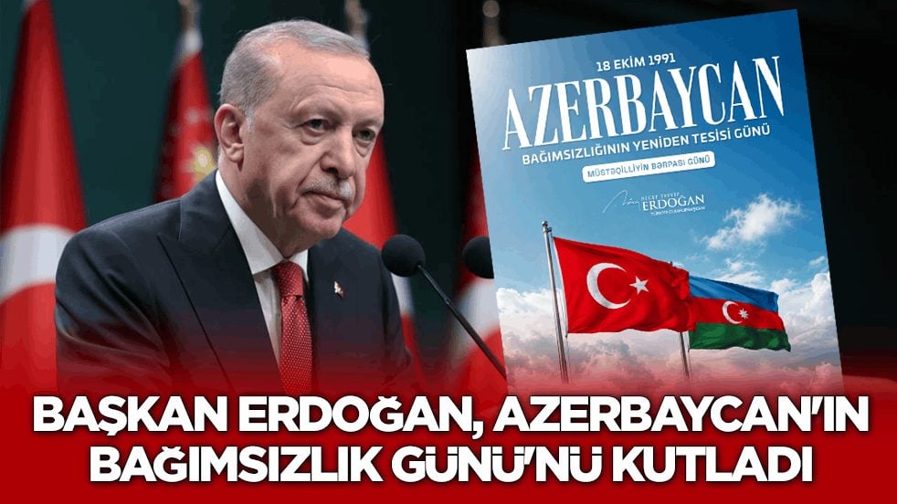 Başkan Erdoğan, Azerbaycan'ın Bağımsızlık Günü'nü kutladı