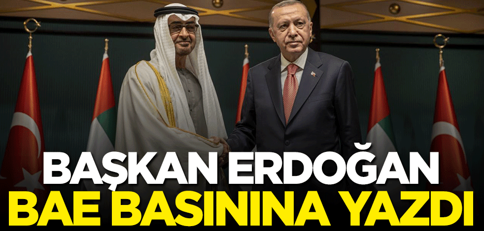 Başkan Erdoğan BAE basınına yazdı
