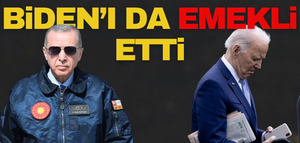 Başkan Erdoğan, Biden’ı da emekli etti!