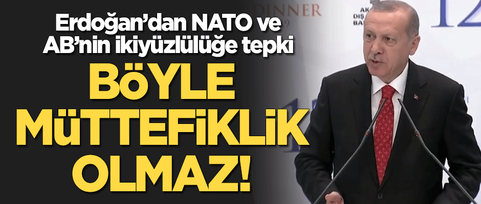 Başkan Erdoğan: Böyle müttefiklik olmaz!
