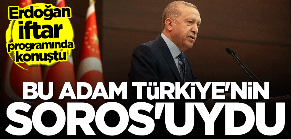 Başkan Erdoğan: Bu adam Türkiye'nin Soros'uydu