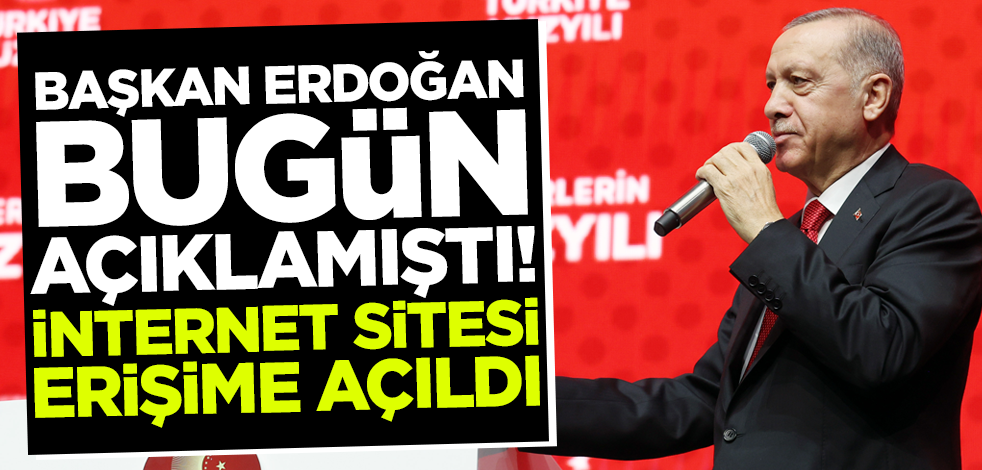 Başkan Erdoğan bugün açıklamıştı! İnternet sitesi erişime açıldı