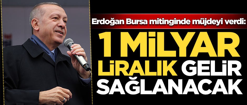 Başkan Erdoğan Bursa'da müjdeleri art arda sıraladı!