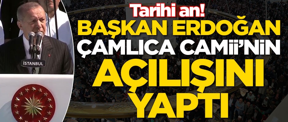 Başkan Erdoğan Çamlıca Camii'nin açılışını yaptı