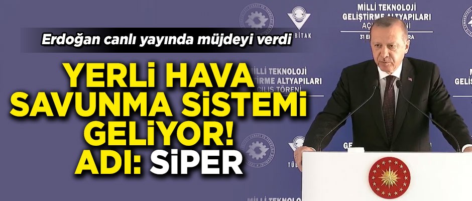 Başkan Erdoğan canlı yayında açıkladı! Yerli hava savunma sistemi SİPER geliyor