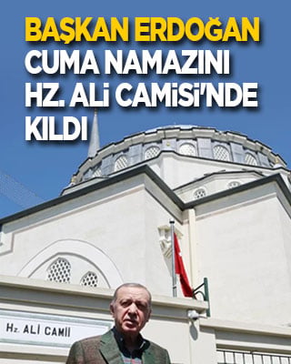 Başkan Erdoğan cuma namazını Hz. Ali Camisi'nde kıldı