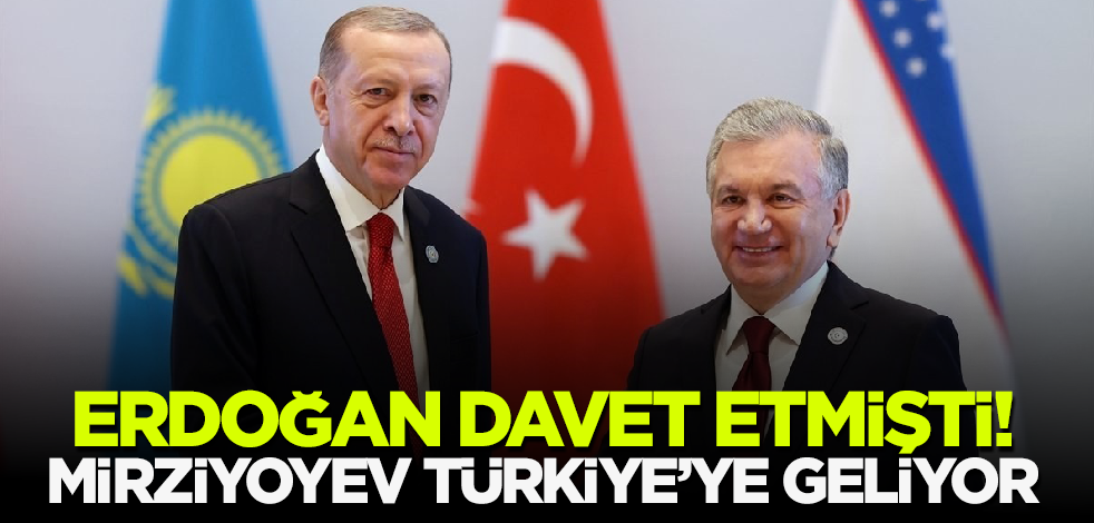 Başkan Erdoğan davet etmişti! Mirziyoyev Türkiye'ye geliyor
