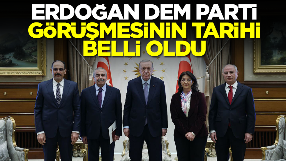 Başkan Erdoğan-DEM heyeti görüşmesinin tarihi belli oldu