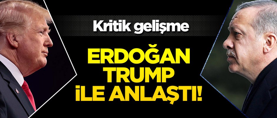 Başkan Erdoğan, Donald Trump ile anlaştı!