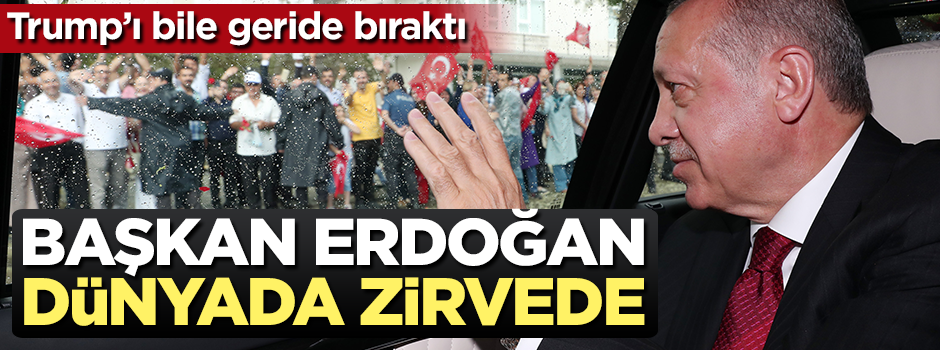 Başkan Erdoğan dünyada zirvede!