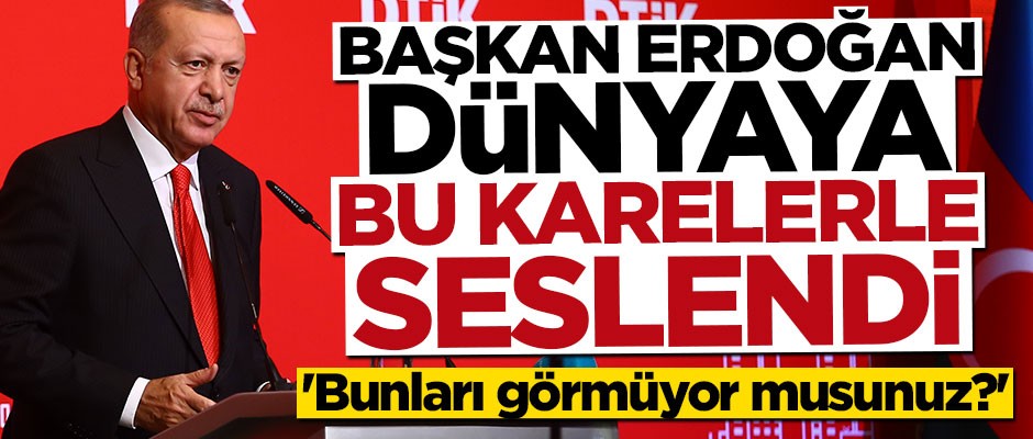 Başkan Erdoğan dünyaya bu kare üzerinden seslendi: Görmüyor musunuz?