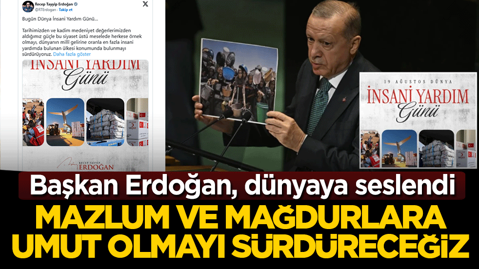 Başkan Erdoğan, dünyaya seslendi: Mazlum ve mağdurlara umut olmayı sürdüreceğiz