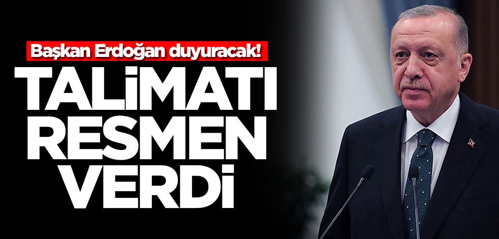 Başkan Erdoğan duyuracak! Talimatı resmen verdi
