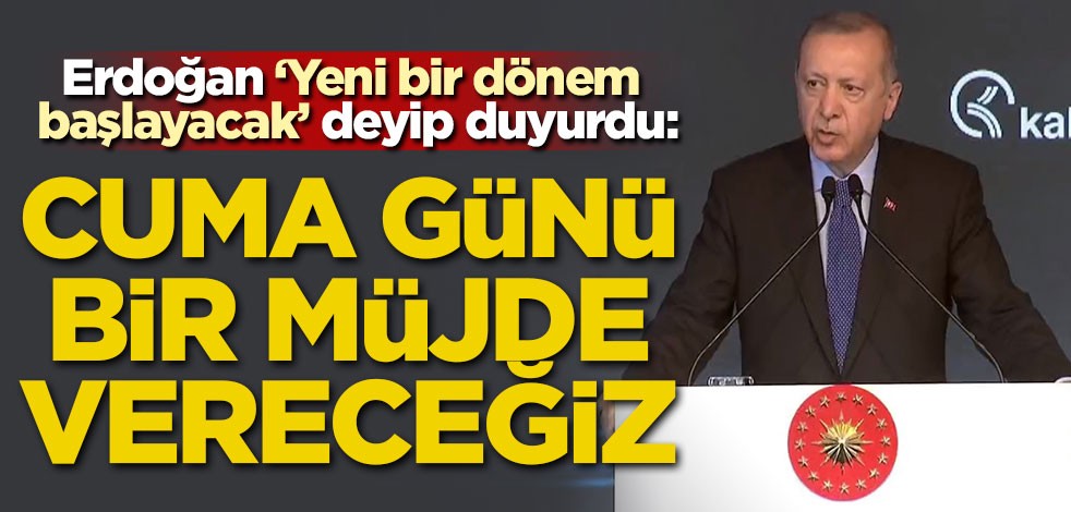 Başkan Erdoğan duyurdu: Cuma günü bir müjde vereceğiz