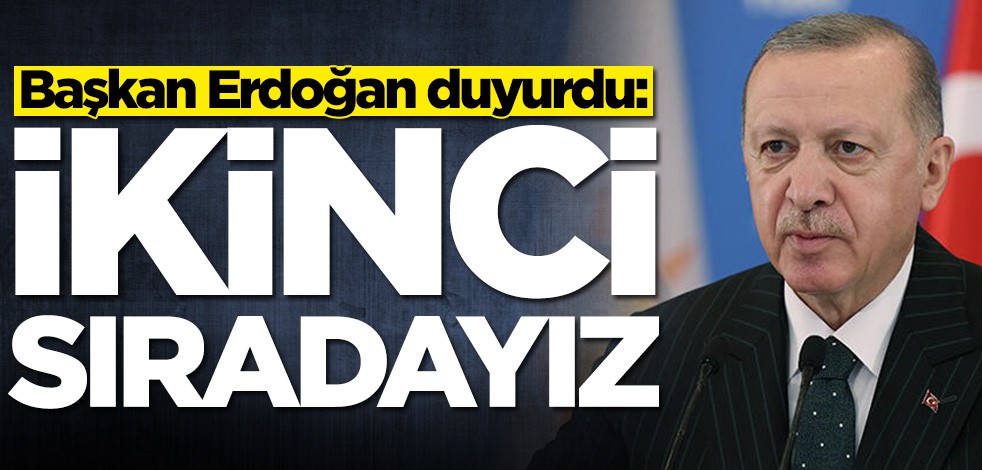 Başkan Erdoğan duyurdu: İkinci sıradayız