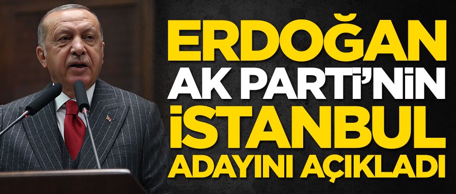 Başkan Erdoğan duyurdu: İstanbul'da adayımız...