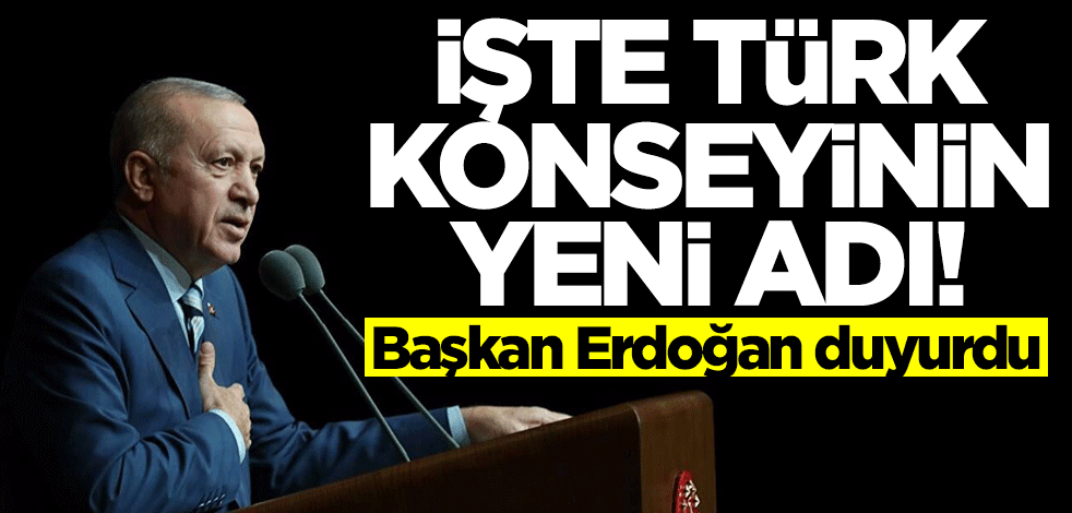 Başkan Erdoğan duyurdu... İşte Türk Konseyi'nin yeni ismi