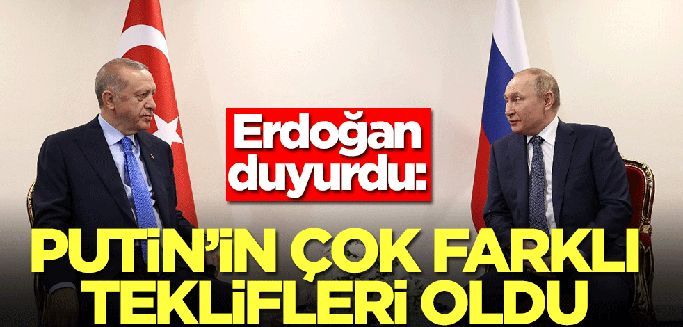 Başkan Erdoğan duyurdu: Putin'in çok farklı teklifleri oldu
