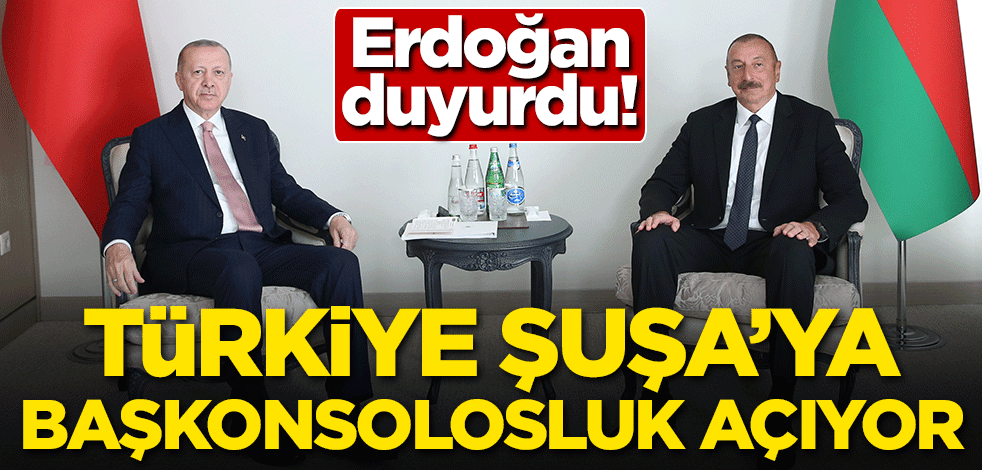 Başkan Erdoğan duyurdu! Türkiye Şuşa'ya başkonsolosluk açıyor