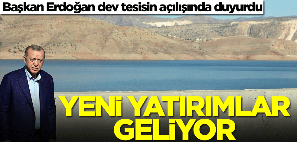 Başkan Erdoğan duyurdu: Yeni yatırımlar geliyor
