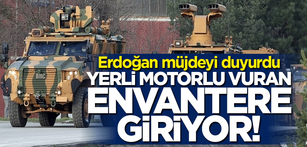 Başkan Erdoğan duyurdu... Yerli motorlu VURAN envantere giriyor!