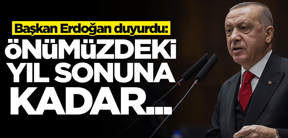 Başkan Erdoğan duyurdu: Yıl sonuna kadar...