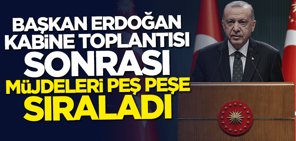 Başkan Erdoğan ekonomide müjdeleri peş peşe duyurdu