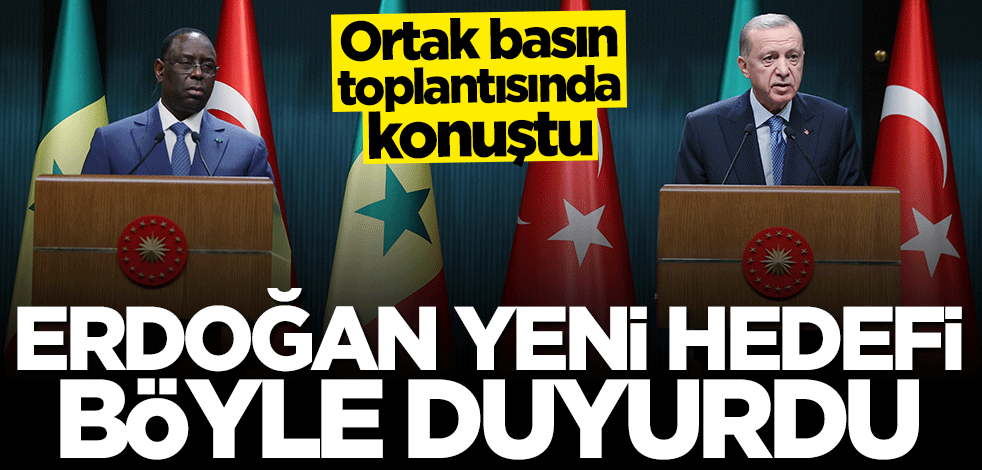 Başkan Erdoğan yeni hedefi duyurdu: En kısa zamanda 1 milyar dolara çıkarılacak