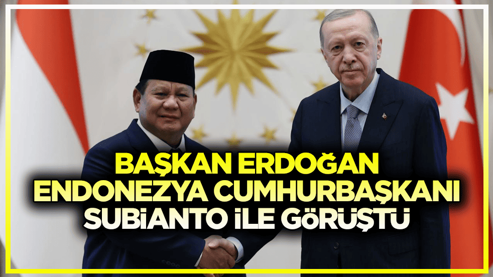 Başkan Erdoğan, Endonezya Cumhurbaşkanı Subianto ile görüştü