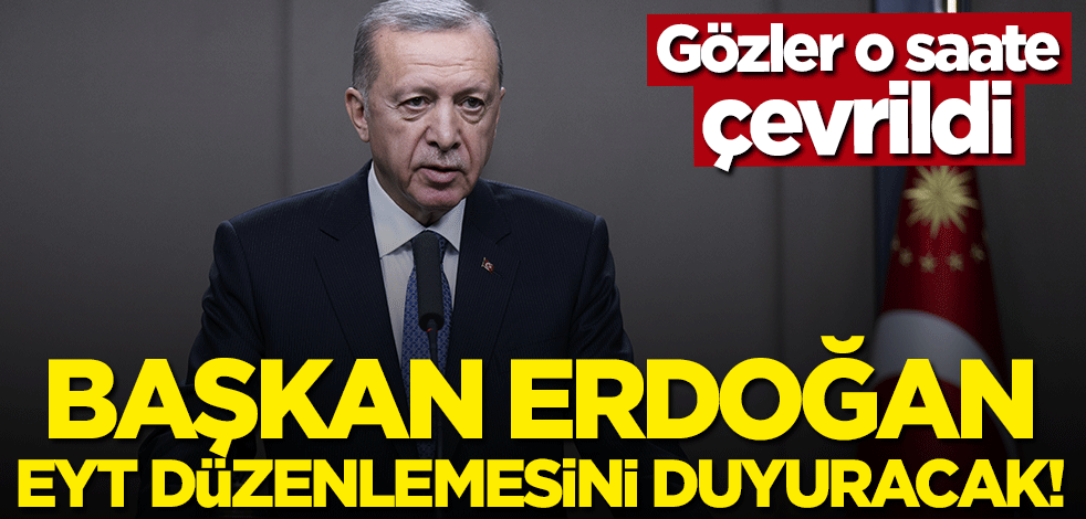 Başkan Erdoğan EYT düzenlemesini açıklayacak