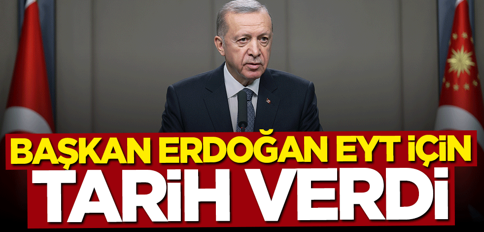 Başkan Erdoğan EYT için tarih verdi