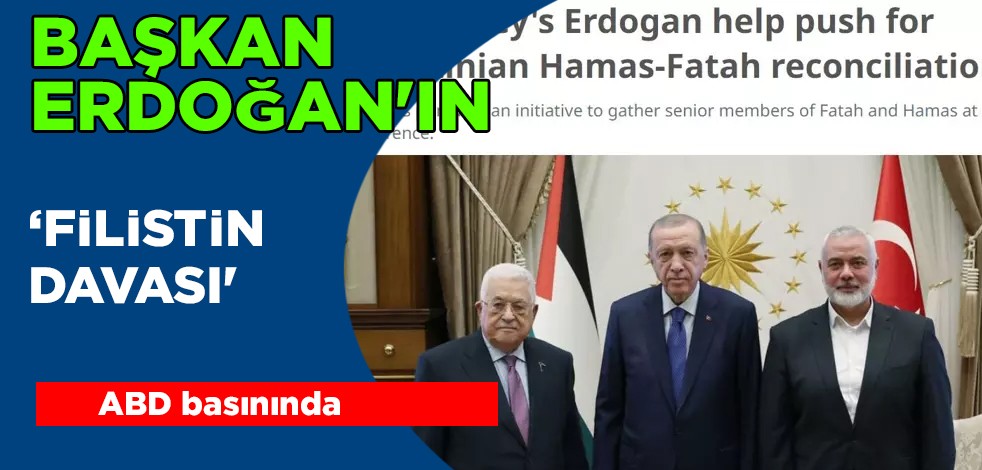 Başkan Erdoğan, 'Filistin davası' mesajı verdi! ABD basınına bomba gibi düştü: El Fetih ve Hamas'ı birleştiriyor