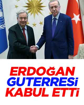 Başkan Erdoğan, Guterres'i kabul etti