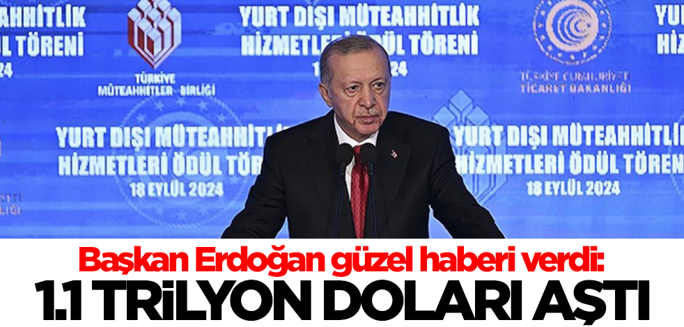 Başkan Erdoğan güzel haberi verdi: 1.1 trilyon doları aştı
