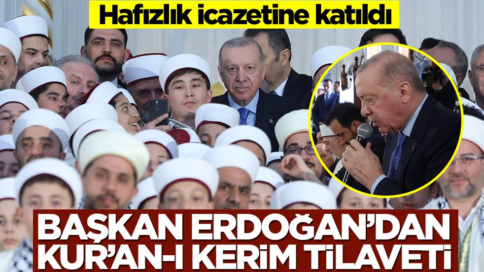 Başkan Erdoğan hafızlık icazetine katıldı, Kur'an-ı Kerim okudu