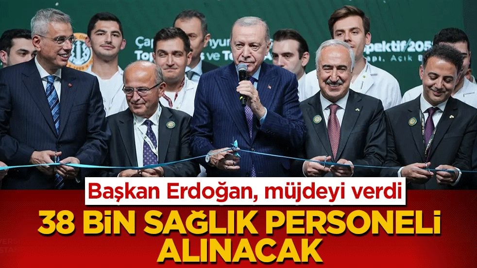 Başkan Erdoğan hastane açılışında müjdeyi verdi: 38 bin sağlık personeli alınacak
