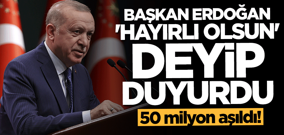 Başkan Erdoğan "hayırlı olsun" deyip duyurdu: 50 milyon aşıldı
