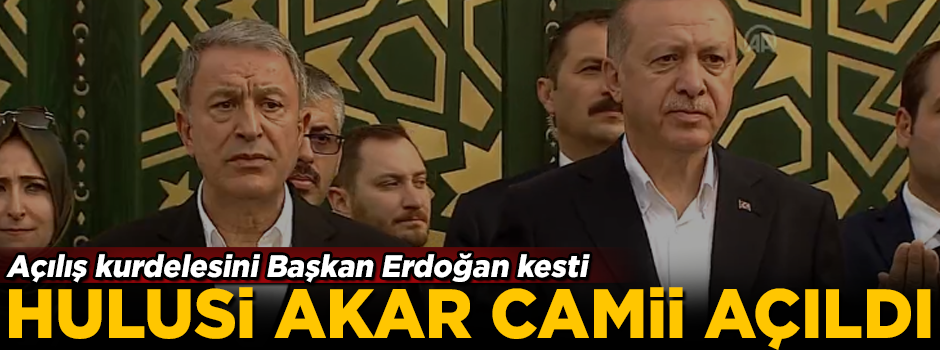 Başkan Erdoğan, Hulusi Akar Camii ve Külliyesi'nin açılışını yaptı