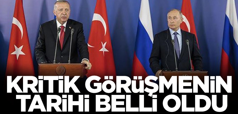 Başkan Erdoğan ile Putin görüşmesinin tarihi belli oldu