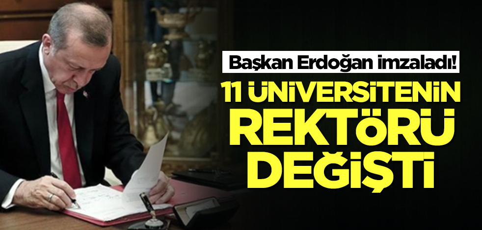 Başkan Erdoğan imzaladı! 11 üniversitenin rektörü değişti