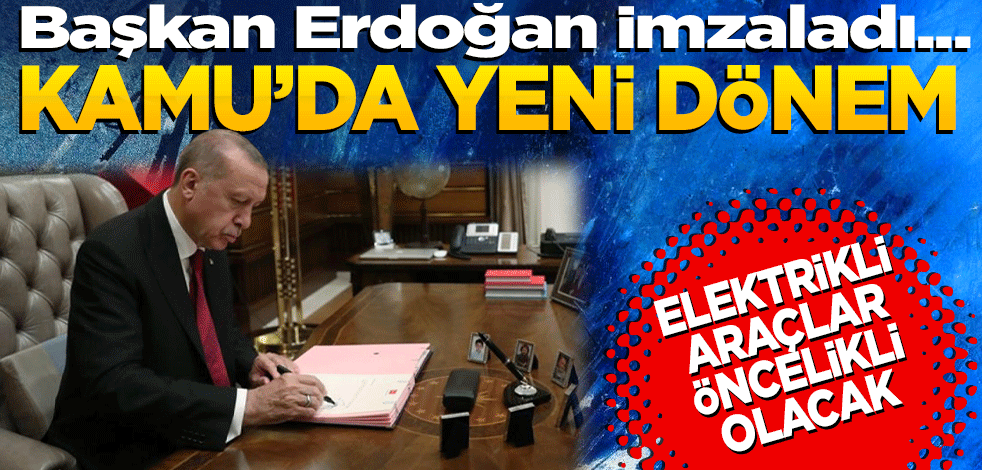 Başkan Erdoğan imzaladı... Kamu binalarında yeni dönem başlıyor: Elektrikli araçlar öncelikli olacak