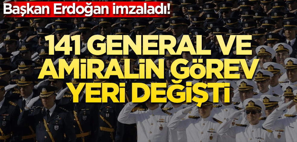 Başkan Erdoğan imzaladı! TSK'de 141 general ve amirale yeni görev