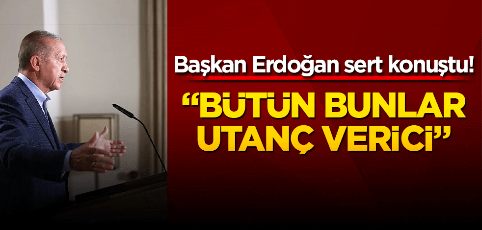 Başkan Erdoğan: İsrail utanç verici katliamlar yapıyor