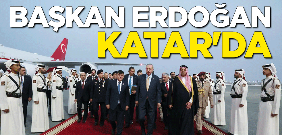 Başkan Erdoğan Katar'da