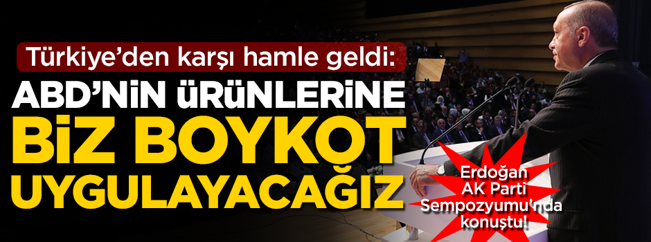 Başkan Erdoğan kesin konuştu! 'ABD'nin elektronik ürünlerine biz boykot uygluyacağız'