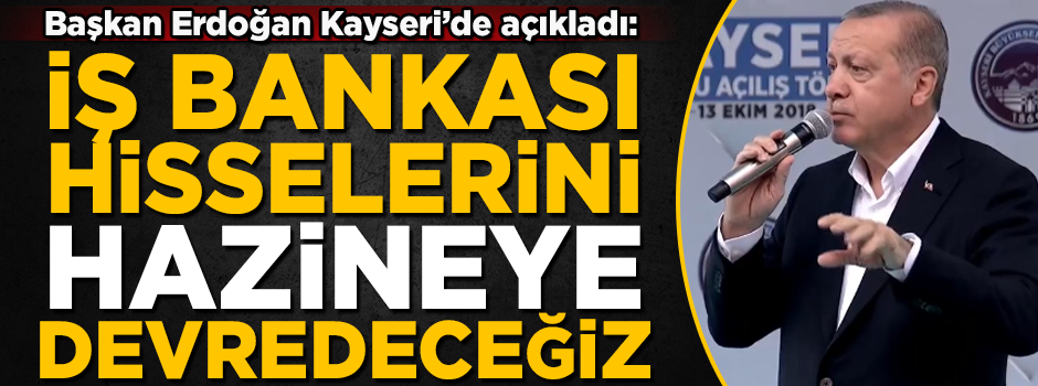 Başkan Erdoğan kesin konuştu! 'CHP'nin İş Bankası hisselerini, hazineye devredeceğiz'