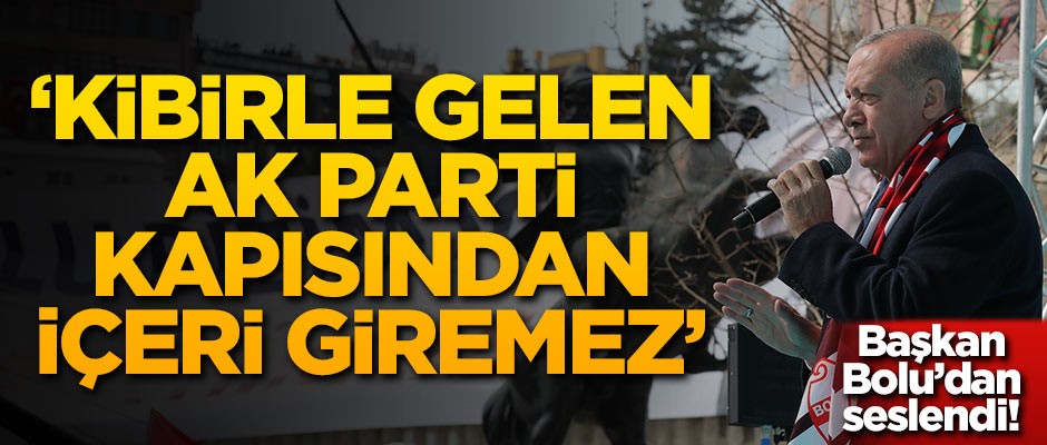 Başkan Erdoğan: Kibirle gelen AK Parti kapısından içeri giremez