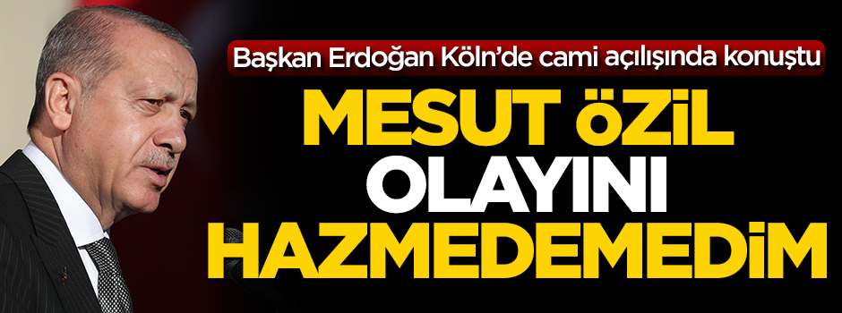 Başkan Erdoğan Köln'de canlı yayında konuştu: Mesut Özil olayını hazmedemedim