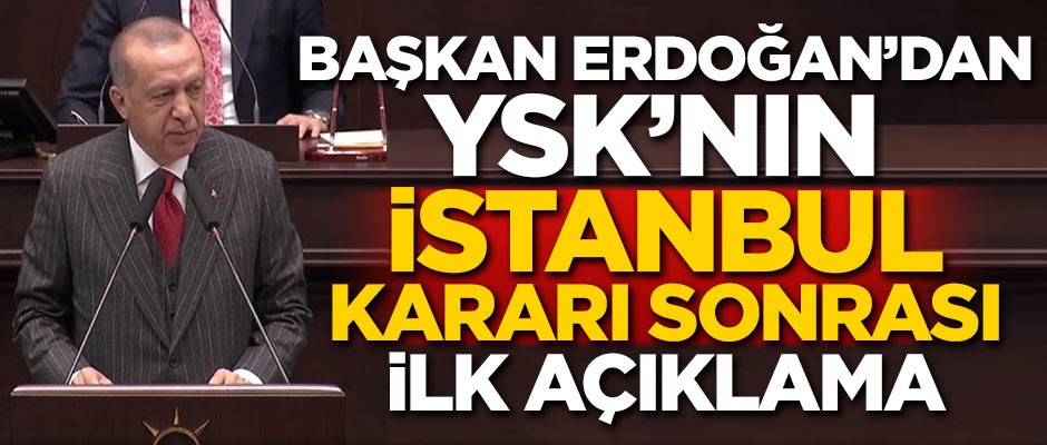 Başkan Erdoğan'dan YSK'nın İstanbul kararı sonrası ilk açıklama
