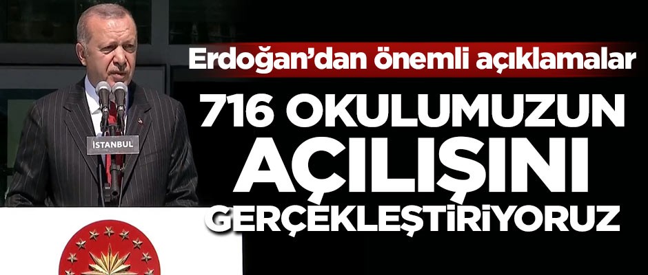 Başkan Erdoğan: 716 okulumuzun açılışını gerçekleştiriyoruz